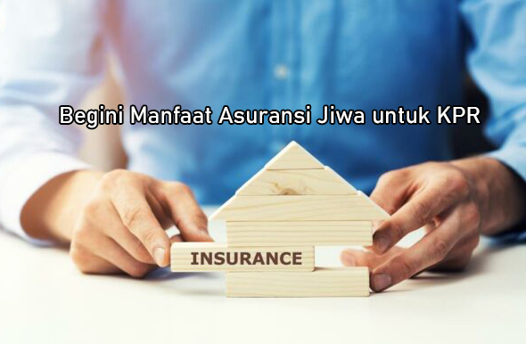 Manfaat Asuransi Jiwa untuk KPR